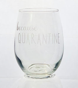 Because Quarantine Wine Glass - 16oz