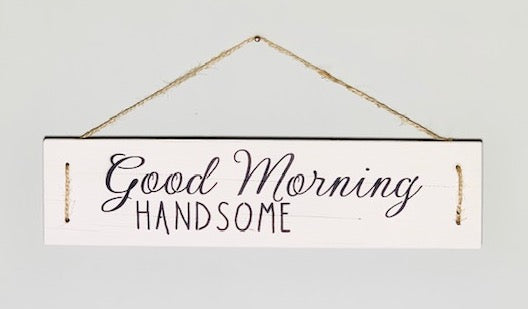 Good Morning Handsome Wooden Sign