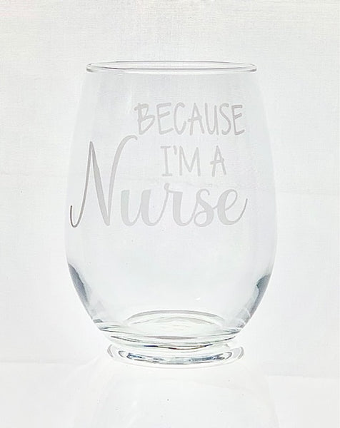 Because I'm a Nurse Wine Glass